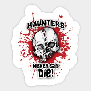 Haunters Never Say Die 2 Sticker